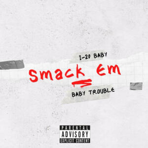 I-20 BABY的專輯SMACK EM (feat. BABY TROUBLE) [Explicit]
