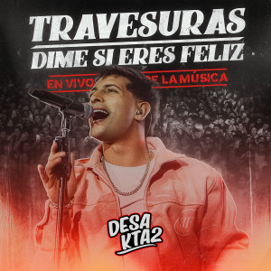 อัลบัม Travesuras / Dime Si Eres Feliz (En Vivo) ศิลปิน DesaKTa2