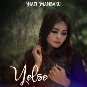 收聽Yelse的Hati Mambaku歌詞歌曲