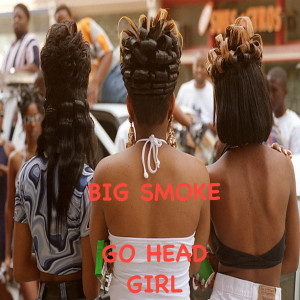 收聽Big Smoke的Go Head Girl (Explicit)歌詞歌曲