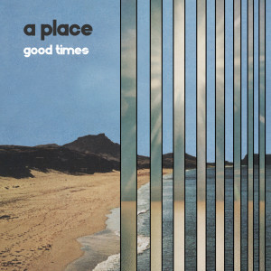 收聽A Place的Good Times (Radio Edit)歌詞歌曲