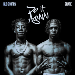 ดาวน์โหลดและฟังเพลง Do It Again (feat. 2Rare) (Clean) พร้อมเนื้อเพลงจาก NLE Choppa