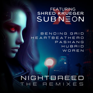 收聽sub neon的Nightbreed (Pashang 爬上 Remix)歌詞歌曲
