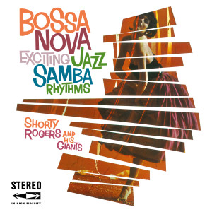 อัลบัม Bossa Nova (Exciting Jazz Samba Rhythms) ศิลปิน Shorty Rogers & His Giants