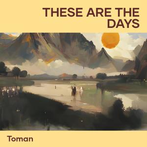 收聽Toman的These Are the Days歌詞歌曲