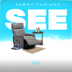 收聽Snowy Santana的See (Explicit)歌詞歌曲