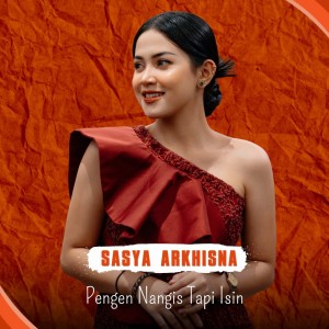 Dengarkan lagu Pengen Nangis Tapi Isin nyanyian Sasya Arkhisna dengan lirik