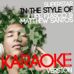 ดาวน์โหลดและฟังเพลง Superstar (In the Style of Lupe Fiasco & Matthew Santos) (Karaoke Version) พร้อมเนื้อเพลงจาก Ameritz Digital Karaoke