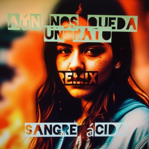收聽SANGRE ÁCIDA的Aún Nos Queda un Rato (Remix|Explicit)歌詞歌曲