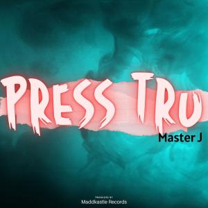 ดาวน์โหลดและฟังเพลง Press Tru (feat. Master J) พร้อมเนื้อเพลงจาก Madd Kastle Records