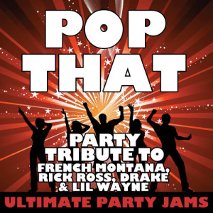 ดาวน์โหลดและฟังเพลง Pop That (Party Tribute to French Montana, Rick Ross, Drake & Lil Wayne) (Explicit) พร้อมเนื้อเพลงจาก Ultimate Party Jams