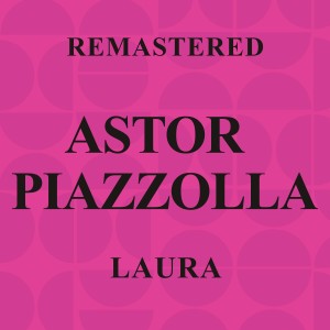 อัลบัม Laura (Remastered) ศิลปิน Astor Piazzolla