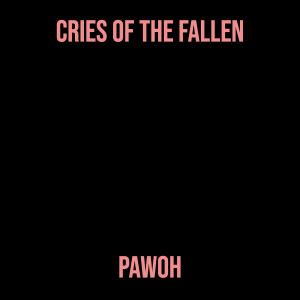 Listen to Cries of the Fallen song with lyrics from Pawoh