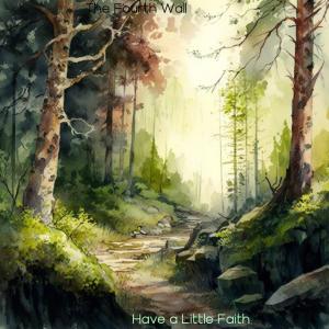 Dengarkan lagu Have a Little Faith nyanyian The Fourth Wall dengan lirik