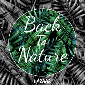 Dengarkan Back To Nature lagu dari Lazaar dengan lirik