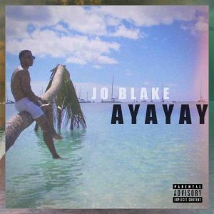 收聽Jo Blake的Ayayay (Explicit)歌詞歌曲