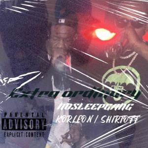 收聽Shirtoff的EXTRAORDINARY (feat. NOSLEEPGANG / Korleone) (Explicit)歌詞歌曲