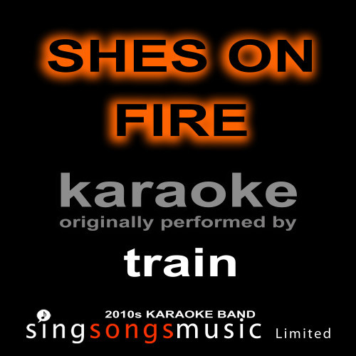 Shes On Fire (Originally Performed By Train) [Karaoke Audio Version] (Karaoke Audio Version)