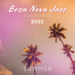 Summer Jazz Paradise的專輯Bossa Nova Jazz Collection 2022 (Summer Time, Holiday Relax, Beach & Cocktail Lounge)