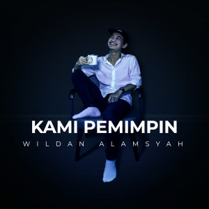 收聽Wildan Alamsyah的Kami Pemimpin歌詞歌曲