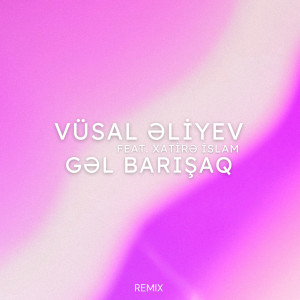 Listen to Gəl Barışaq (Remix) song with lyrics from Vüsal Əliyev