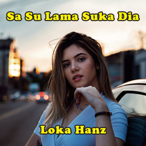 收听Loka Hanz的Sa Su Lama Suka Dia歌词歌曲