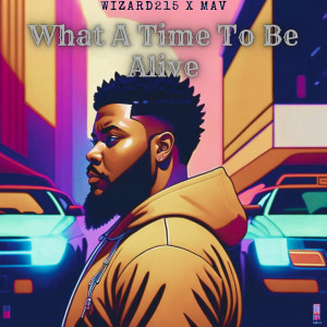 ดาวน์โหลดและฟังเพลง What A Time To Be Alive (Explicit) พร้อมเนื้อเพลงจาก Wizard215
