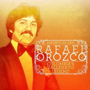 Album Rafael Orozco… Colombia's Vallenato Legend from Binomio De Oro