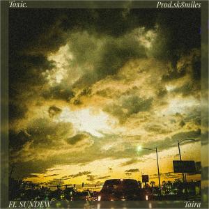 收聽Taira的Toxic. (feat. SUNDEW)歌詞歌曲