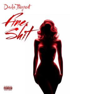 ดาวน์โหลดและฟังเพลง Fine Shit (Explicit) พร้อมเนื้อเพลงจาก Dada the Great