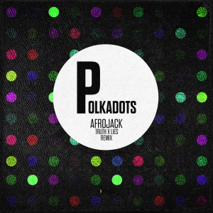 อัลบัม Polkadots (Truth x Lies Remix) ศิลปิน Afrojack