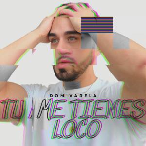 Dom Varela的专辑Tu Me Tienes Loco