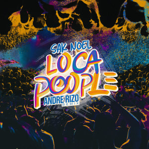收听Sak Noel的Loca People (Andre Rizo Remix)歌词歌曲
