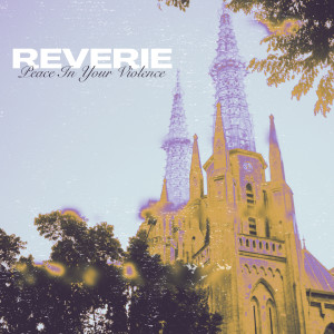 Listen to Peace In Your Violence (Explicit) song with lyrics from Reverie