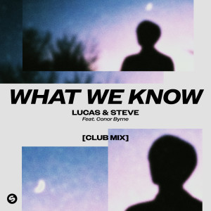 Lucas & Steve的專輯What We Know (feat. Conor Byrne) [Club Mix]