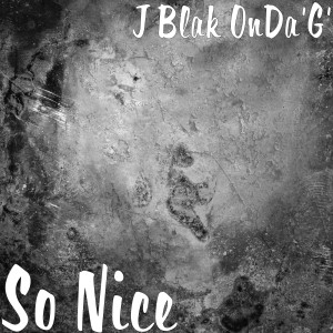 ดาวน์โหลดและฟังเพลง So Nice (Explicit) พร้อมเนื้อเพลงจาก J Blak OnDa'G'