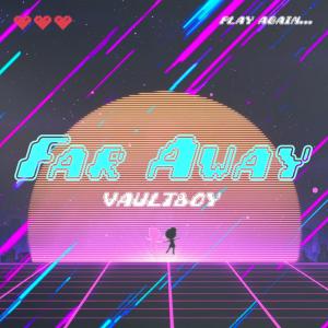 收聽Vaultboy的Far Away歌詞歌曲