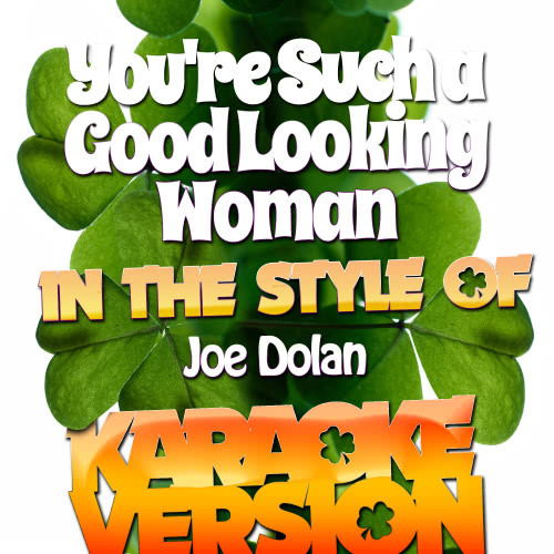 You're Such a Good Looking Woman (In the Style of Joe Dolan) [Karaoke Version] (Karaoke Version)