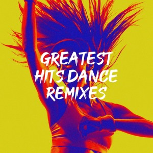 Masters of Electronic Dance Music的专辑Greatest Hits Dance Remixes