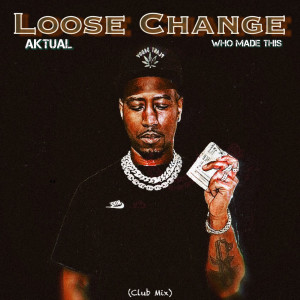 Album Loose Change (Club Mix) [Explicit] from Aktual