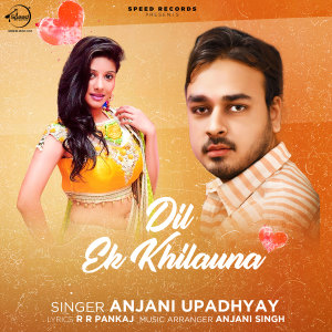Listen to Dil Ek Khilauna song with lyrics from Anjani Upadhyay