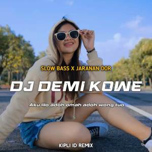 收聽DJ Kipli Id的DJ DEMI KOWE BASS X JARANAN DOR歌詞歌曲