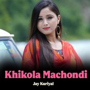 Dengarkan Khikola Machondi lagu dari Jay Kuriyal dengan lirik