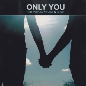 อัลบัม Only You (feat. Robz & Ciana) ศิลปิน Cliff Mitindo