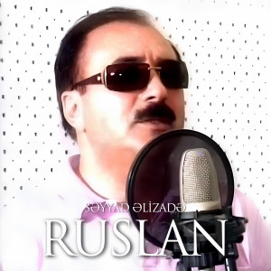 Listen to Ruslan song with lyrics from Səyyad Əlizadə