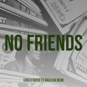 Listen to No Friends (Explicit) song with lyrics from Coolo Reese