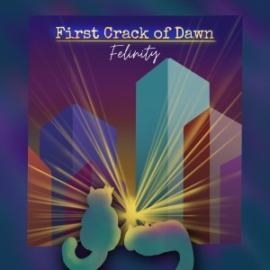 Album First Crack of Dawn from Felinity