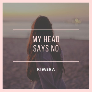 Listen to My Head Says No song with lyrics from Kimera