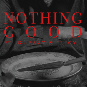 收聽Goody Grace的Nothing Good (feat. G-Eazy and Juicy J) (Explicit)歌詞歌曲