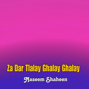 Listen to Za Dar Tlalay Ghalay Ghalay song with lyrics from Naseem Shaheen